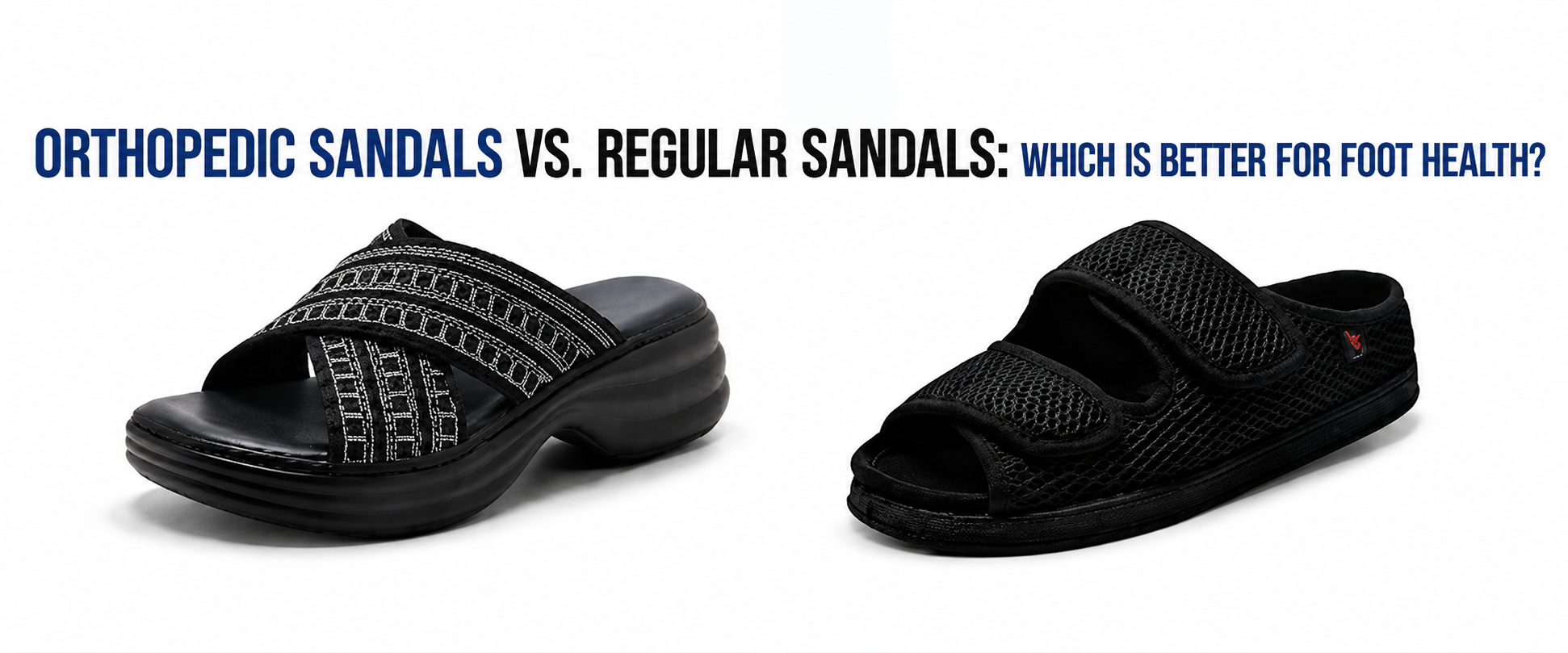 Orthopedic Sandals vs. Regular Sandals: Which Is Better for Foot Health?